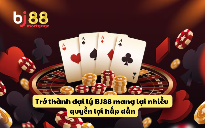 Trở thành đại lý BJ88 mang lại nhiều quyền lợi hấp dẫn