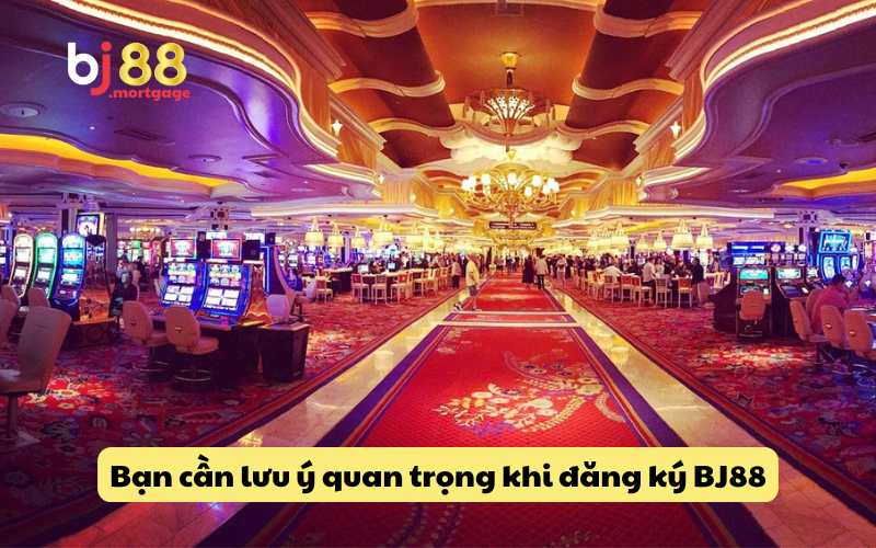 Bạn cần lưu ý một số điểm quan trọng khi đăng ký BJ88