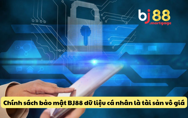 Chính sách bảo mật BJ88 hiểu rằng dữ liệu cá nhân là tài sản vô giá