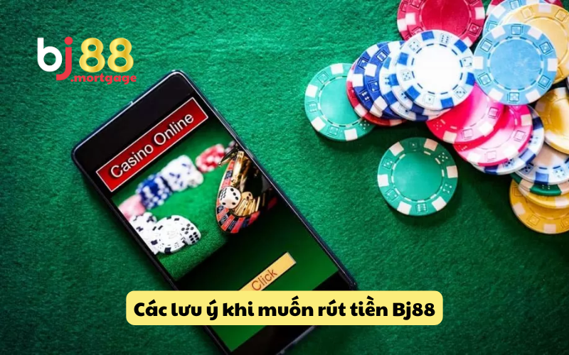 Các lưu ý khi muốn rút tiền Bj88