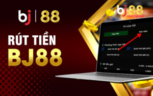 Hướng Dẫn Rút Tiền Bj88 Về Tài Khoản An Toàn Không Kẹt Tiền